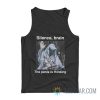 Silence Brain The Penis Is Thinking Tank Top