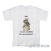 Soft But Not Available For Mistreatment T-Shirt