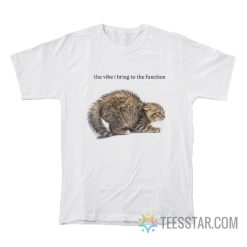 The Vibe I Bring To The Function T-Shirt