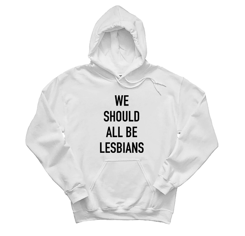 We Should All Be Lesbians Hoodie
