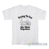 Trying To Get My Shit Together Cat T-Shirt