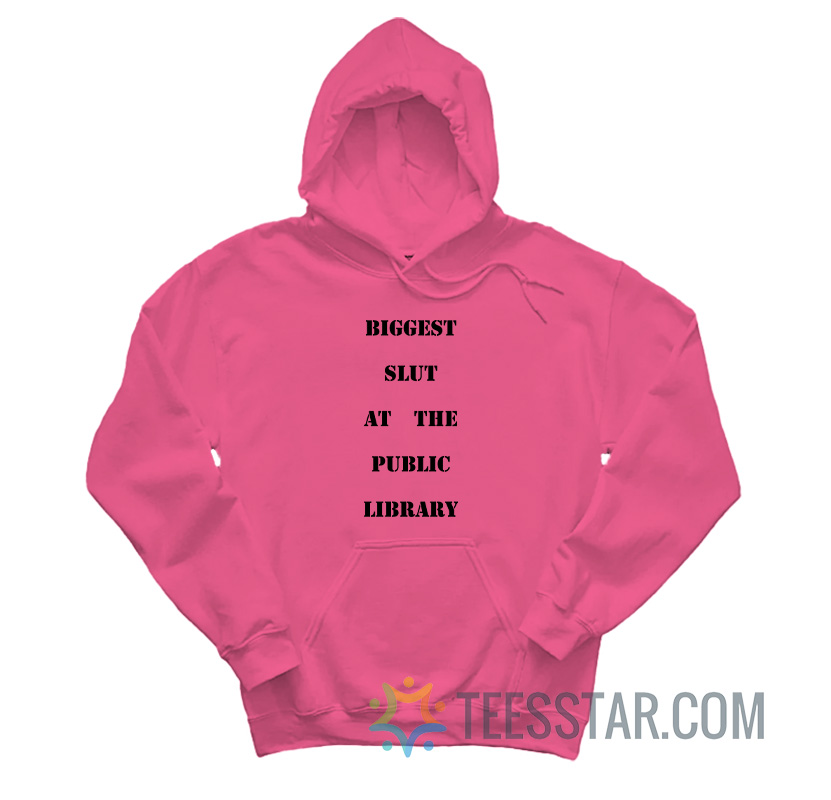 Biggest Slut At The Public Library Hoodie