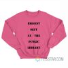 Biggest Slut At The Public Library Sweatshirt