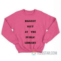 Biggest Slut At The Public Library Sweatshirt