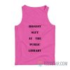 Biggest Slut At The Public Library Tank Top
