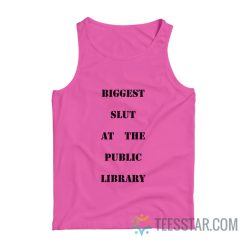 Biggest Slut At The Public Library Tank Top