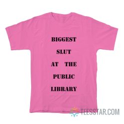 Biggest Slut At The Public Library T-Shirt