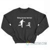 Bring Dat Ass Here Boi Dollars Sweatshirt