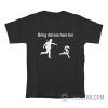 Bring Dat Ass Here Boi Dollars T-Shirt