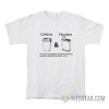 Caffeine And Nicotine The Main Ingredients Required To Produce Socially Acceptable Behavior In Me T-Shirt