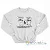 Caffeine And Nicotine The Main Ingredients Required To Produce Socially Acceptable Behavior In Me Sweatshirt