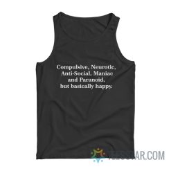 Compulsive Neurotic Anti-Social Maniac And Paranoid But Basically Happy Tank Top