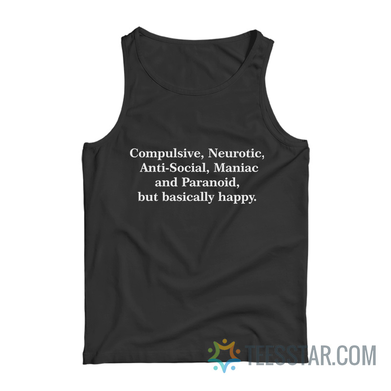 Compulsive Neurotic Anti-Social Maniac And Paranoid But Basically Happy Tank Top