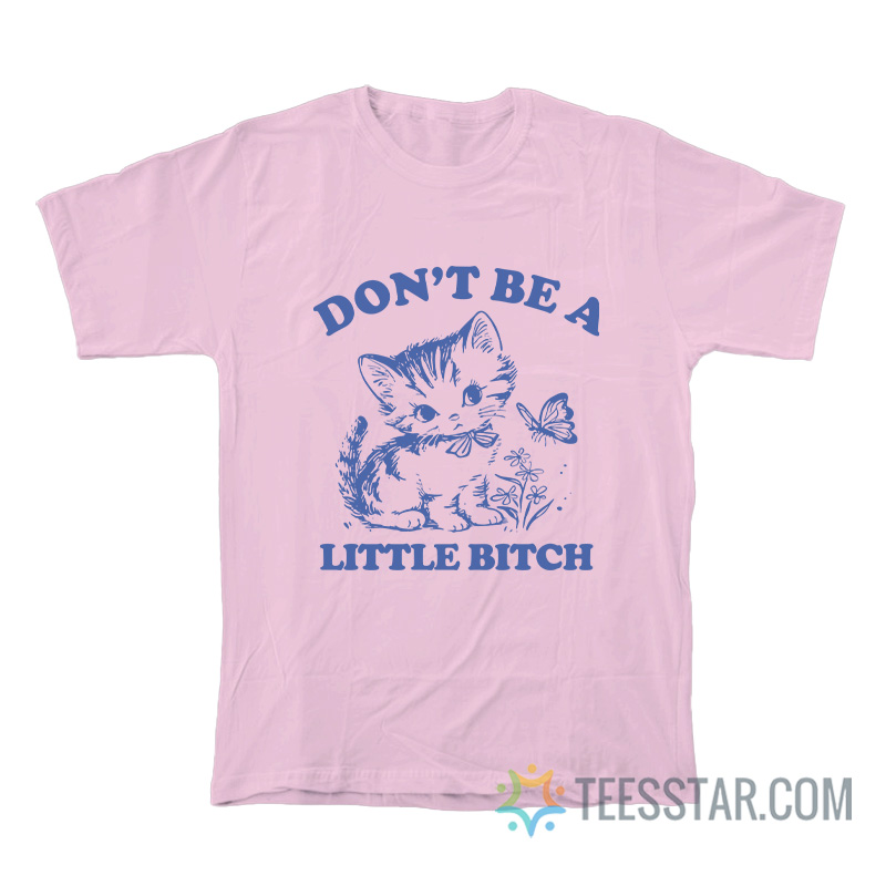 Don’t Be A Little Bitch Cat T-Shirt - Image 2
