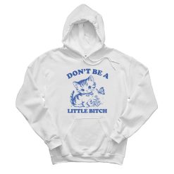 Don’t Be A Little Bitch Cat Hoodie