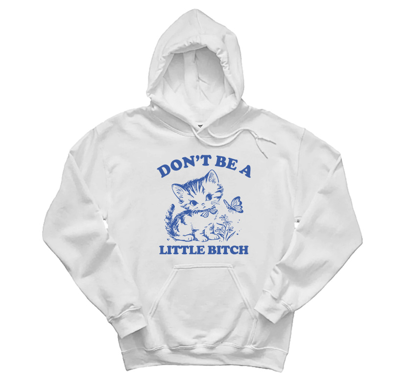 Don’t Be A Little Bitch Cat Hoodie