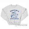 Don’t Be A Little Bitch Cat Sweatshirt