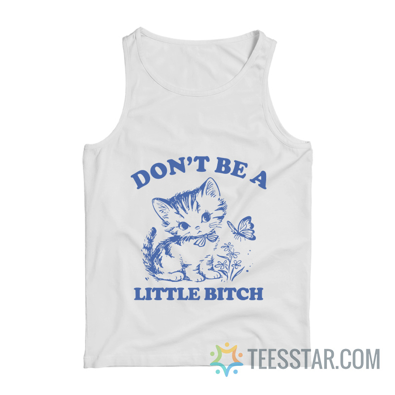 Don’t Be A Little Bitch Cat Tank Top