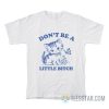 Don’t Be A Little Bitch Cat T-Shirt