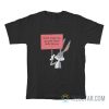 Don’t Make Me Go Over There And Ride You Bunny T-Shirt