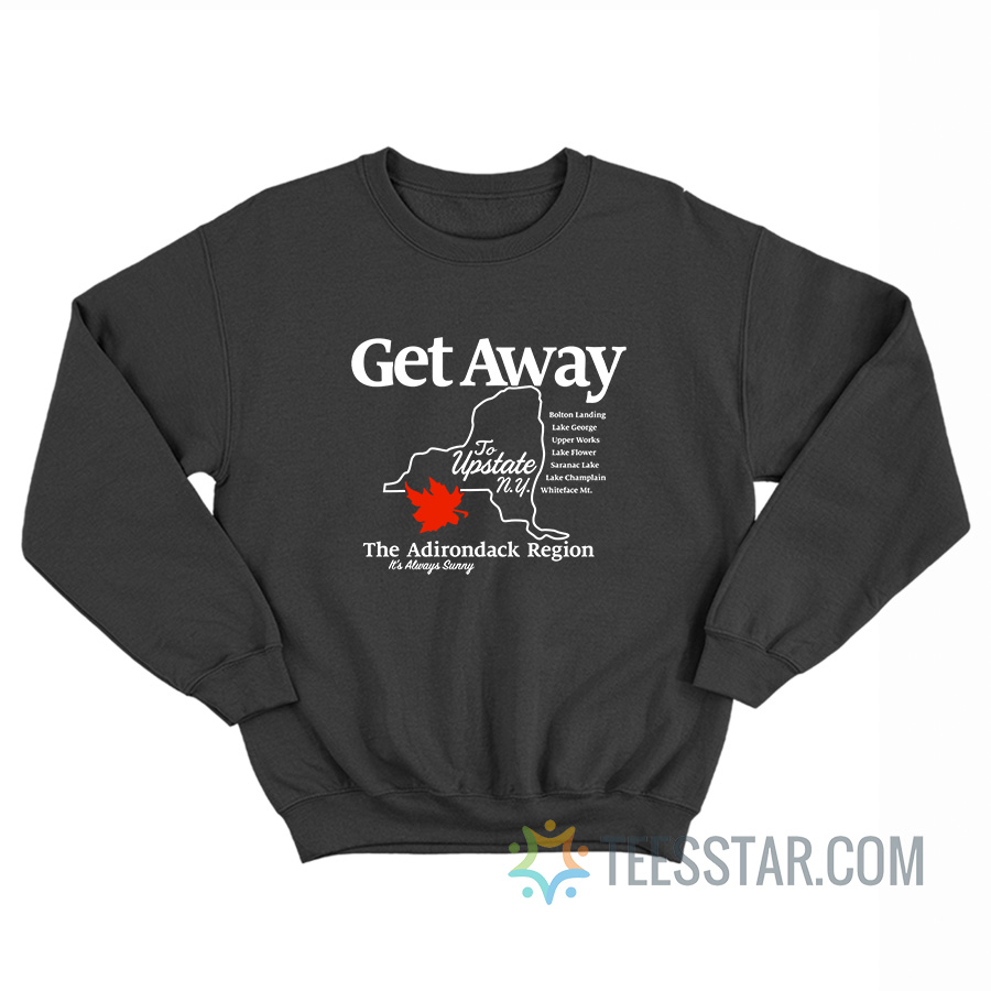 Get Away To Upstate New York Sweatshirt