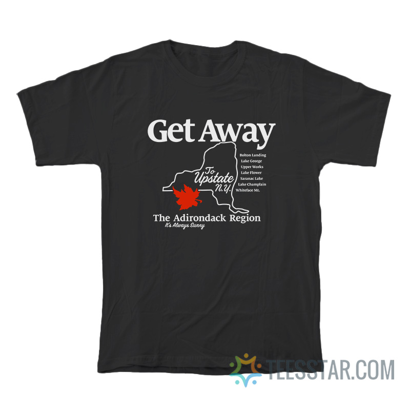 Get Away To Upstate New York T-Shirt