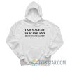 I Am Made Of Sarcasm And Homosexuality Hoodie