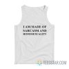 I Am Made Of Sarcasm And Homosexuality Tank Top