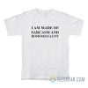 I Am Made Of Sarcasm And Homosexuality T-Shirt