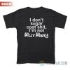 I Don’t Sugar Coat Shit I’m Not Willy Wonka T-Shirt