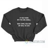 If You Think My Tits Are Small Wait Until You See My Will To Live Sweatshirt
