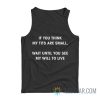 If You Think My Tits Are Small Wait Until You See My Will To Live Tank Top