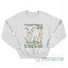 No Amount Of Regret Changes The Past No Amount Of Anxiety Changes The Future Sweatshirt