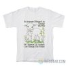 No Amount Of Regret Changes The Past No Amount Of Anxiety Changes The Future T-Shirt