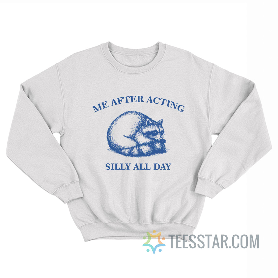 Raccoon Me After Acting Silly All Day Sweatshirt