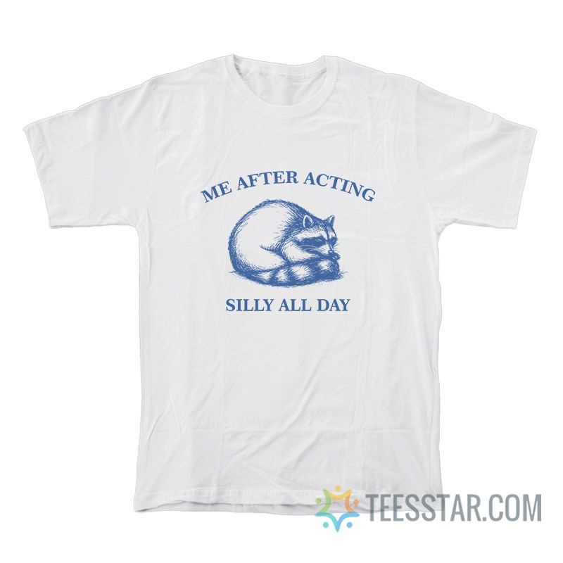 Raccoon Me After Acting Silly All Day T-Shirt