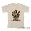 Skull Mushroom You Cannot Kill Me In A Way That Matters T-Shirt
