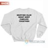 Sniffing Glue Won’t Keep Families Together Sweatshirt