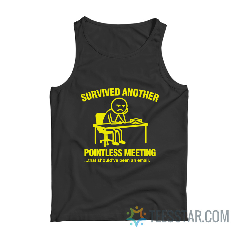 Survived Another Pointless Meeting Tank Top