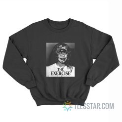 The Exercise The Exorcist Parody Sweatshirt