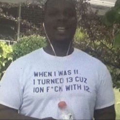 When I Was 11 I Turned 13 Cuz Ion Fuck With 12 T-Shirt