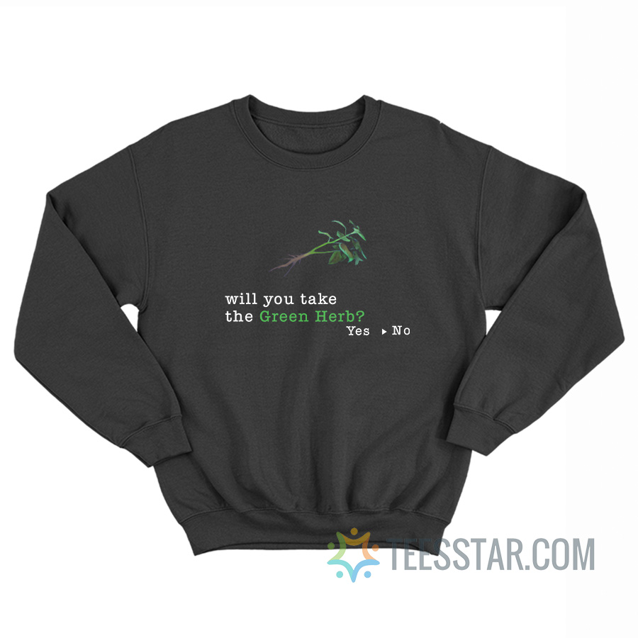 Will You Take The Green Herb Yes No Sweatshirt