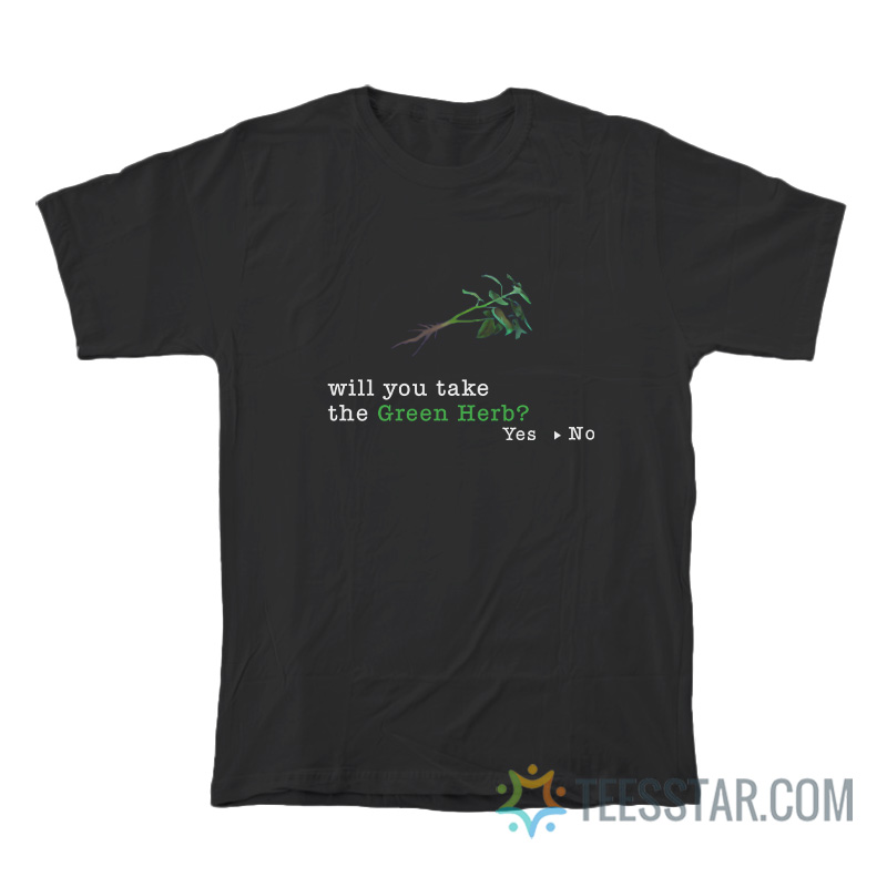 Will You Take The Green Herb Yes No T-Shirt