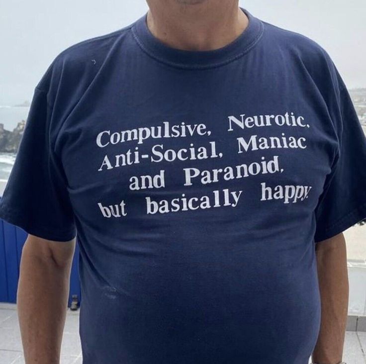 Compulsive Neurotic Anti-Social Maniac And Paranoid But Basically Happy T-Shirt - Image 2