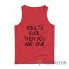 Adults Suck Then You Are One Tank Top