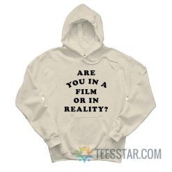 Are You In A Film Or In Reality Hoodie
