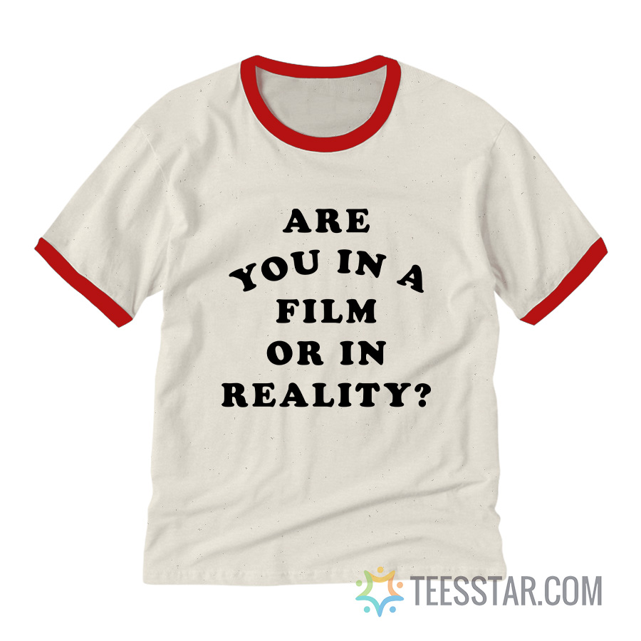 Are You In A Film Or In Reality Ringer