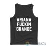 Ariana Fuckin Grande Tank Top