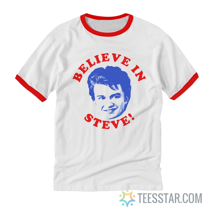 Believe In Steve Stranger Things Ringer T-Shirt