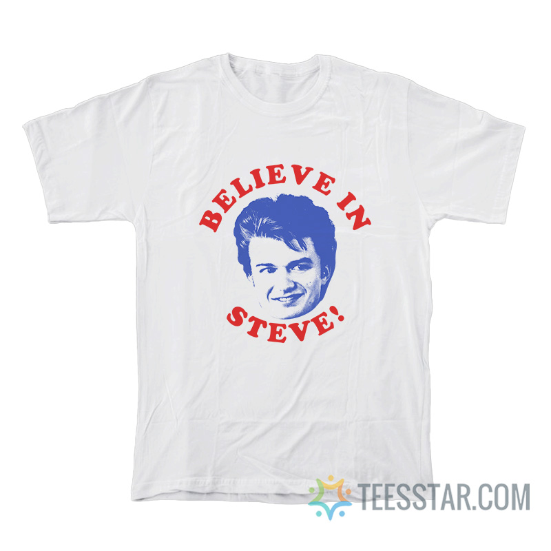 Believe In Steve Stranger Things T-Shirt